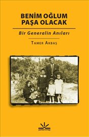 Benim Oğlum Paşa Olacak: Bir Generalin Anıları (Potkal Kitaplar)