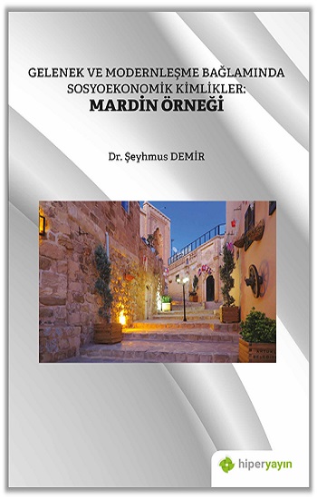 Gelenek ve Modernleşme Bağlamında Sosyoekonomik Kimlikler: Mardin Örneği