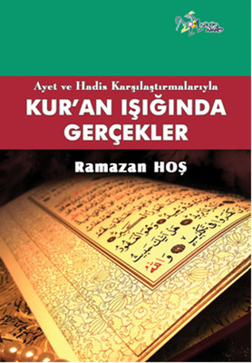 Ayet Ve Hadis Karşılaştırmalarıyla Kur'an Işığında Gerçekler