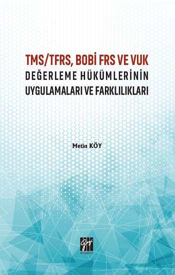 TMS TFRS BOBİ FRS ve VUK Değerleme Hükümlerinin Uygulamaları ve Farklılıkları