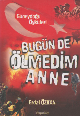 Bugün de Ölmedim Anne Güneydoğu Öyküleri