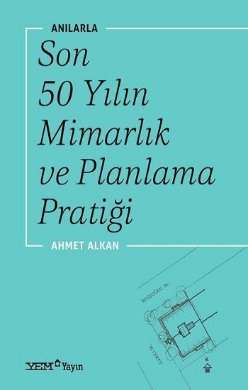 Anılarla Son 50 Yılın Mimarlık ve Planlama Pratiği