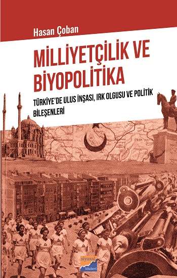 Milliyetçilik ve Biyopolitika Türkiye’de Ulus İnşası, Irk Olgusu ve Politik Bileşenleri