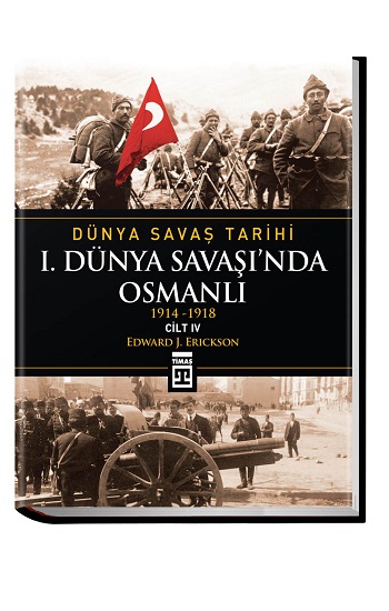 Dünya Savaş Tarihi Cilt 4: 1. Dünya Savaşı’nda Osmanlı