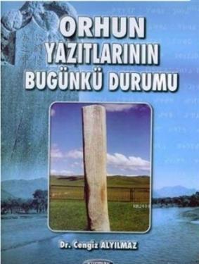 Orhun Yazıtlarının Bugünkü Durumu