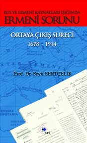 Rus ve Ermeni Kaynakları Işığında Ermeni Sorunu Ortaya Çıkış Süreci 1678-1914