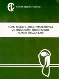 Türk Felsefe Araştırmalarında ve Üniversite Öğretiminde Alman Filozofları