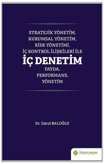 Stratejik Yönetim, Kurumsal Yönetim, Risk Yönetimi, İç Kontrol İlişkileri İle İç Denetim Fayda, Performans, Yönetim