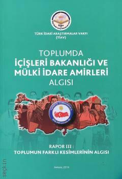 Toplumda İçişleri Bakanlığı Ve Mülki İdare Amirleri Algısı - Rapor 3 Toplumun Farklı Kesimlerinin Algısı