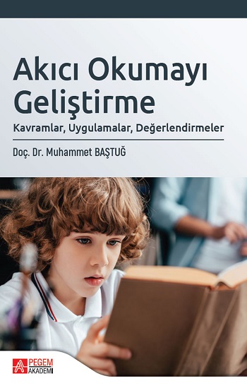 Akıcı Okumayı Geliştirme: Kavramlar, Uygulamalar, Değerlendirmeler