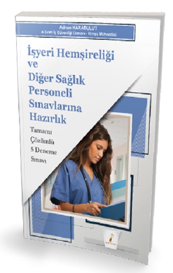 İşyeri Hemşireliği ve Diğer Sağlık Personeli Sınavlarına Hazırlık Tamamı Çözümlü 5 Deneme Sınavı