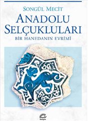 Anadolu Selçukluları - Bir Hanedanın Evrimi