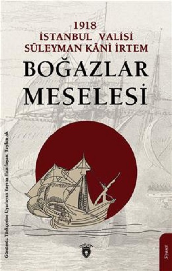 1918 İstanbul Valisi Süleyman Kani İrtem Boğazlar Meselesi