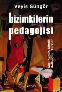 Bizimkilerin Pedagojisi Göç, Kültür, Kimlik ve Hollandalı Türkler