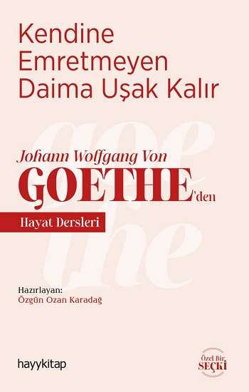 Kendine Emretmeyen Daima Uşak Kalır - Johann Wolfgang Von Goethe’den Hayat Dersleri