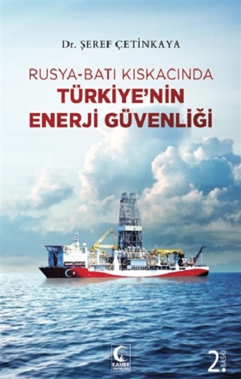 Rusya-Batı Kıskacında Türkiye’nin Enerji Güvenliği