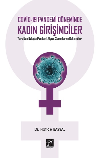 Covid-19 Pandemi Döneminde Kadın Girişimciler Yerelden Bakışla Pandemi Algısı, Sorunlar ve Beklentiler