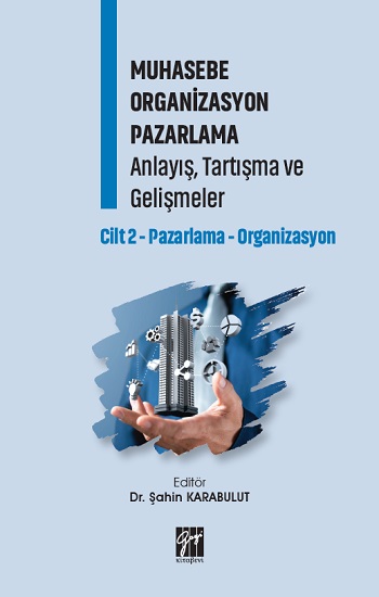 Muhasebe Organizasyon Pazarlama Anlayış, Tartışma ve Gelişmeler Cilt 2