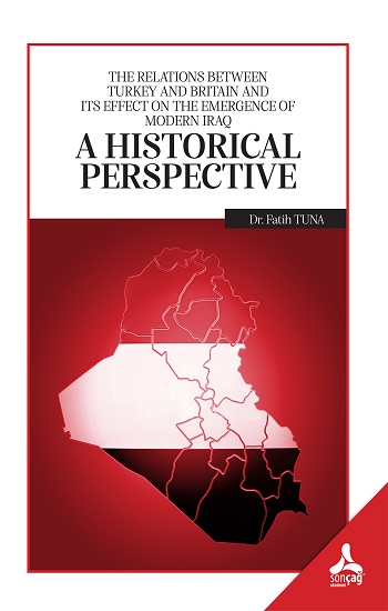 The Relatıons Between Turkey And Brıtaın And Its Effect On The Emergence Of Modern Iraq: A Hıstorıcal Perspectıve