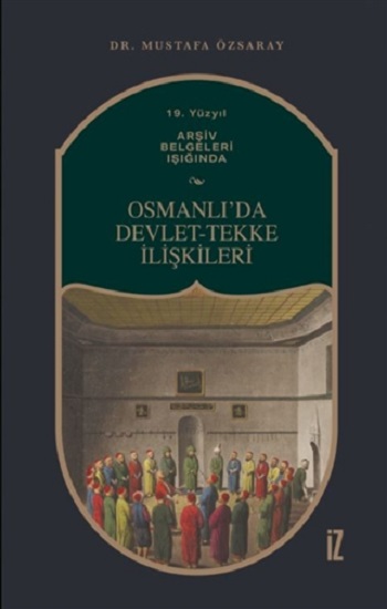 19. Yüzyıl Arşiv Belgeleri Işığında Osmanlı’da Devlet-Tekke İlişkileri