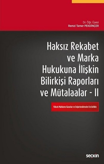 Haksız Rekabet ve Marka Hukukuna İlişkin Bilirkişi Raporları ve Mütalaalar II