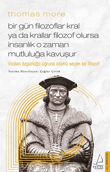 Thomas More / Bir Gün Filozoflar Kral ya da Krallar Filozof Olursa İnsanlık O Zaman. Mutluluğa Kavuşur