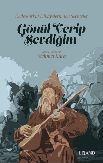 Gönül Verip Sevdiğim & Dede Korkut Hikayelerinden Seçmeler