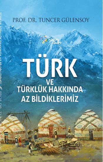 Türk ve Türklük Hakkında Az Bildiklerimiz