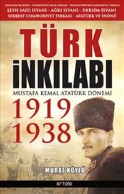 Türk İnkılabı - Mustafa Kemal Atatürk Dönemi 1919 - 1938