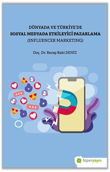 Dünya ve Türkiye’de Sosyal Medyada Etkileyici Pazarlama (Influencer Marketing)