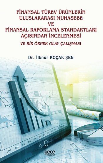 Finansal Türev Ürünlerin Uluslararası Muhasebe Ve Finansal Raporlama Standartları Açısından İncelenmesi Ve Bir Örnek Olay Çalışm