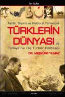 Tarihi, Siyasi ve Kültürel YönleriyleTürklerin Dünyası ve Türkiye’nin Dış Türkler Politikası