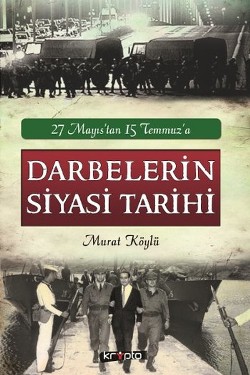 Darbelerin Siyasi Tarihi - 27 Mayıs'tan 15 Temmuz'a