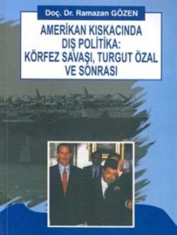 Amerikan Kıskacında Dış Politika: Körfez Savaşı, Turgut Özal ve Sonrası