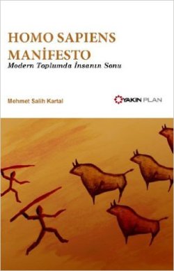 Homo Sapiens Manifesto - Modern Toplumda İnsanın Sonu