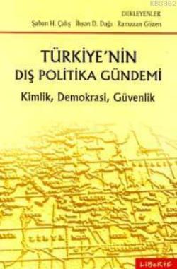 Türkiye’nin Dış Politika Gündemi Kimlik, Demokrasi, Güvenlik