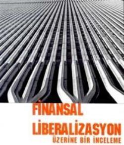 Finansal Liberalizasyon Üzerine Bir İnceleme