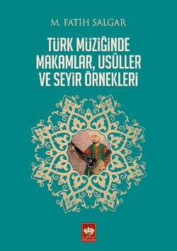 Türk Müziğinde Makamlar, Usuller ve Seyir Örnekleri