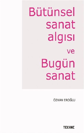 Bütünsel Sanat Algısı ve Bugün Sanat