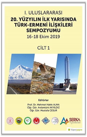 1. Uluslararası 20. Yüzyılın İlk Yarısında Türk-Ermeni İlişkileri Sempozyumu 16-18 Ekim 2019 Cilt 1