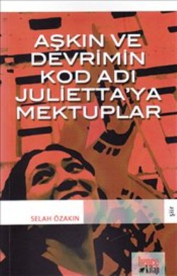 Aşkın ve Devrim’in Kod Adı Julietta’ya Mektuplar