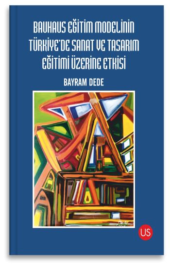 Bauhaus Eğitim Modelinin Türkiye'de Sanat ve Tasarım Eğitimi Üzerine Etkisi