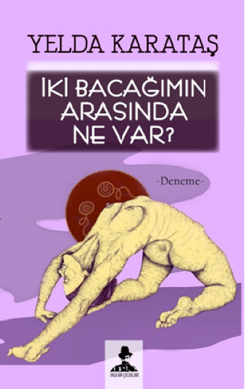 İki Bacağımın Arasında Ne Var?