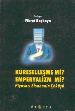 Küreselleşme mi? Emperyalizm mi? Piyasacı Efsanenin Çöküşü