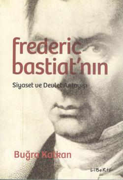 Frederic Bastiat'nın Siyaset ve Devlet Anlayışı