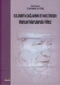 Kolombiya Dağlarının İsyancı Önderi: Manuel Marulanda Velez