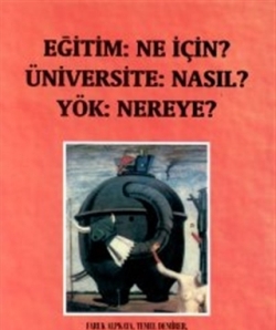 Eğitim: Ne İçin? Üniversite: Nasıl? Yök: Nereye?