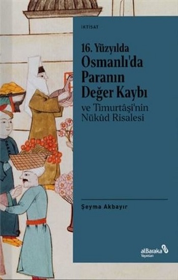 16. Yüzyılda Osmanlı’da Paranın Değer Kaybı ve Timurtaşi’nin Nükud Risalesi