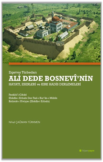 Zigetvar Türbedarı Ali Dede Bosnevi’nin Hayatı, Eserleri ve Kırk Hadis Derlemeleri