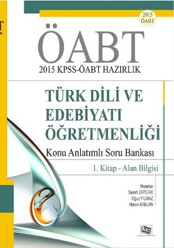 ÖABT 2015 KPSS - ÖABT Hazırlık Türk Dili ve Edebiyatı Öğretmenliği Konu Anlatımlı Soru Bankası / 1. Kitap - Alan Bilgisi